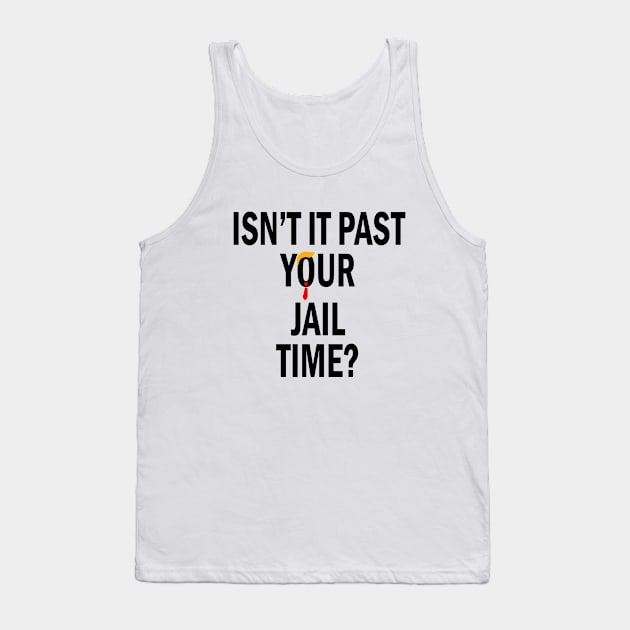 Isn’t It Past Your Jail Time Tank Top by l designs